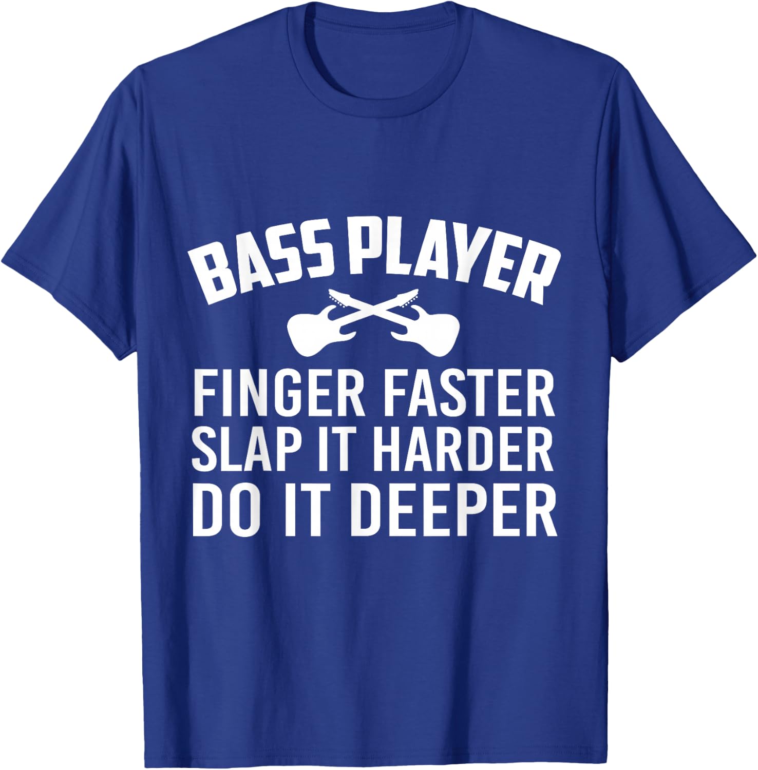 Bass Player Do It Deeper Funny Electric Guitar Lover Bassist T-Shirt - T-Shirt | Royal