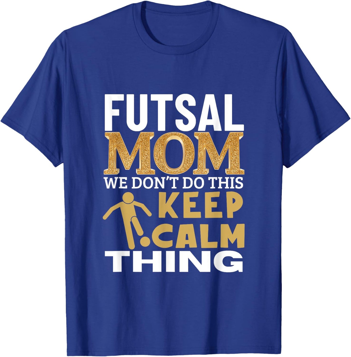 Futsal Mom Quote Funny Futsal T-Shirt - T-Shirt | Royal