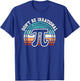 Don't Be Irrational Pi Symbol Math Teacher Nerd Funny Pi Day T-Shirt - T-Shirt | Royal