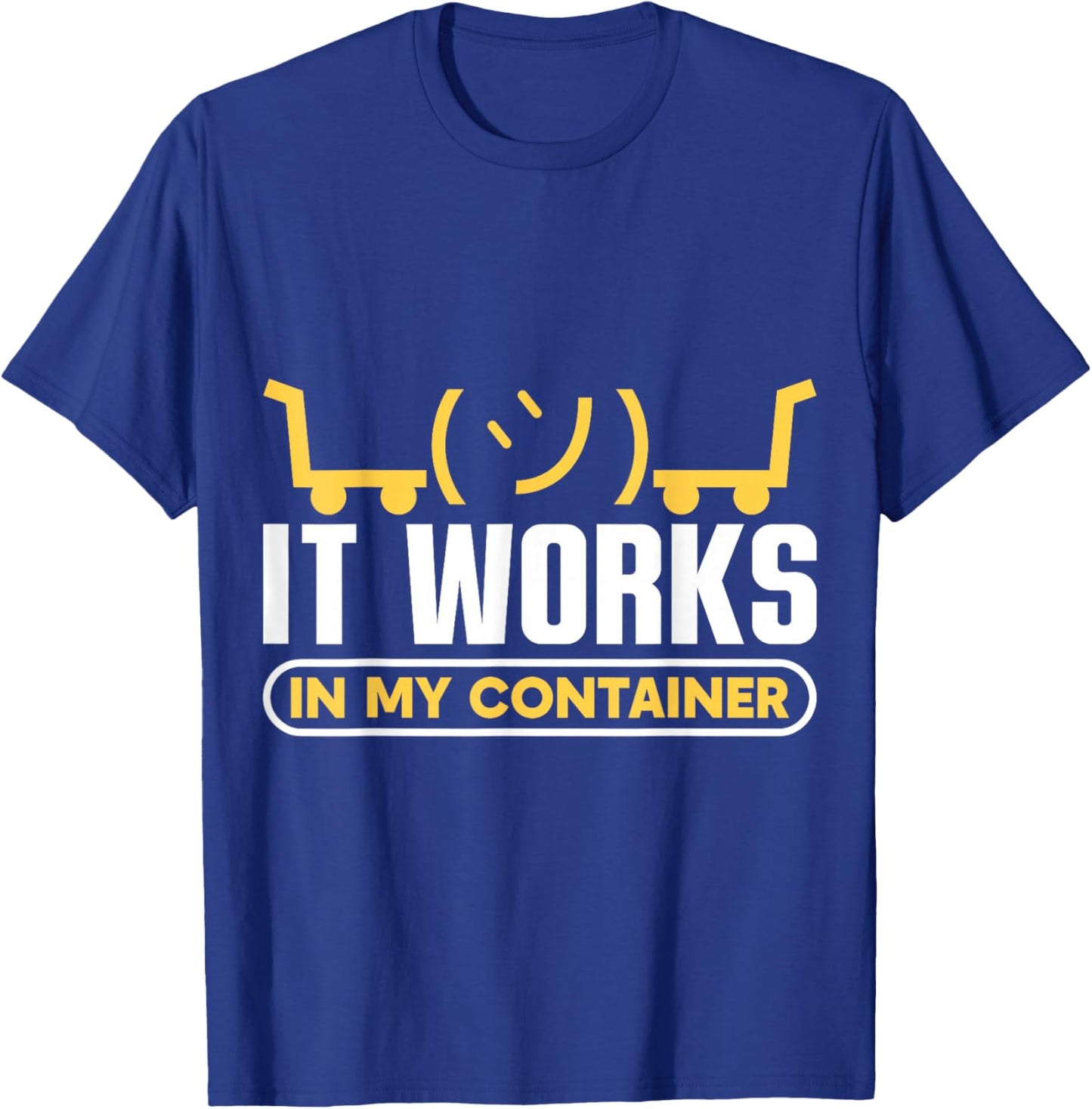 It works in my Container Docker Programming T-Shirt - T-Shirt | Royal