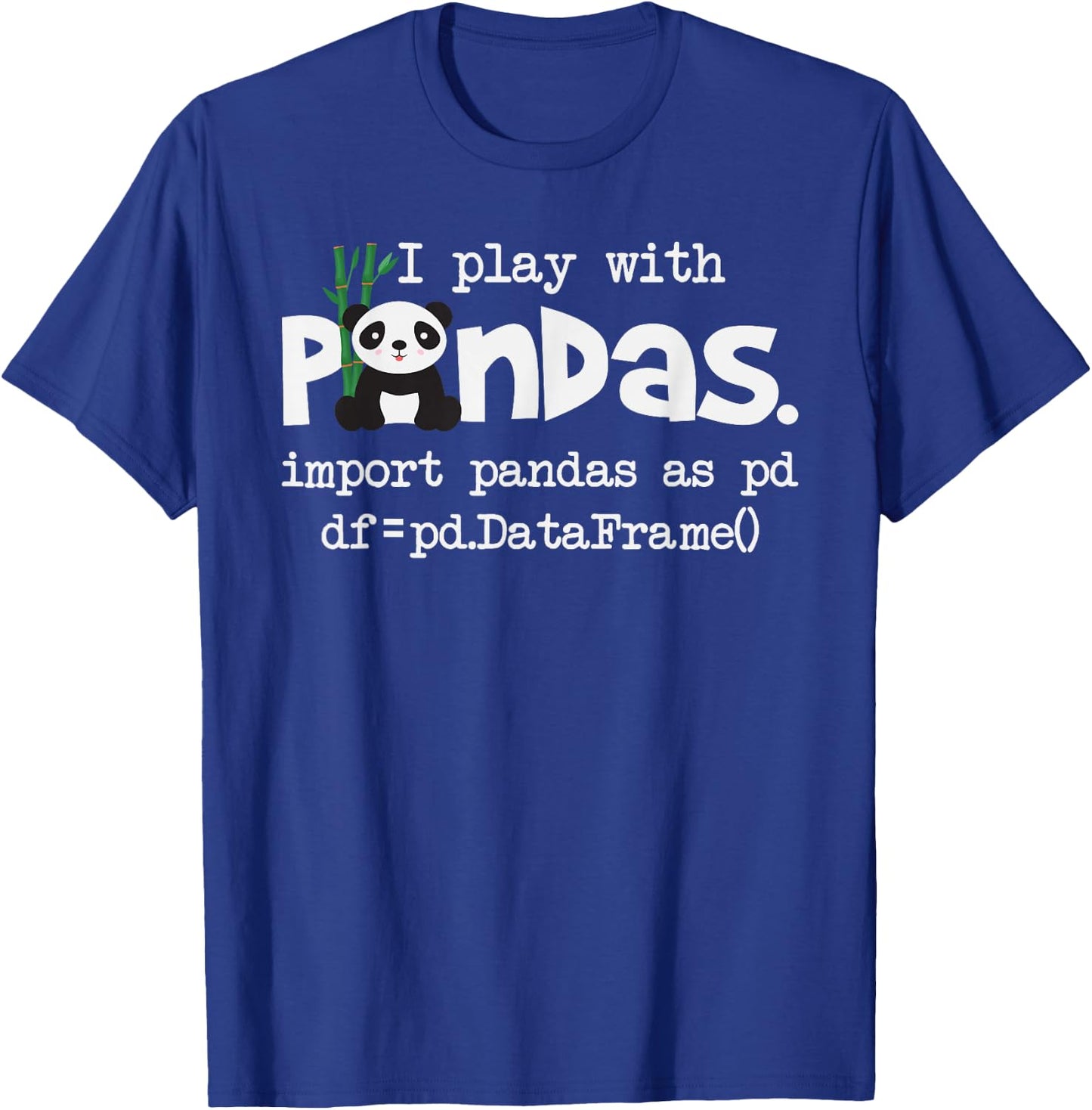 Funny Programmer Shirts I Play With Pandas - Python Computer Coding Programmer Coder T-Shirt - T-Shirt | Royal