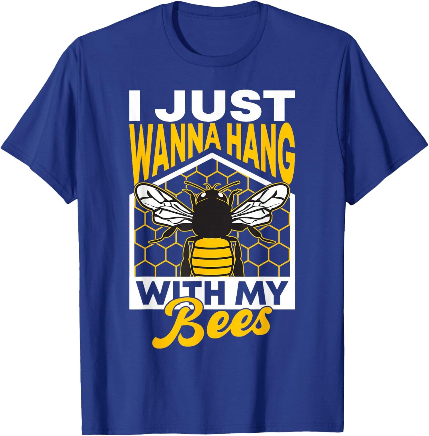 I Just Wanna Hang With My Bees T-Shirt - T-Shirt | Royal