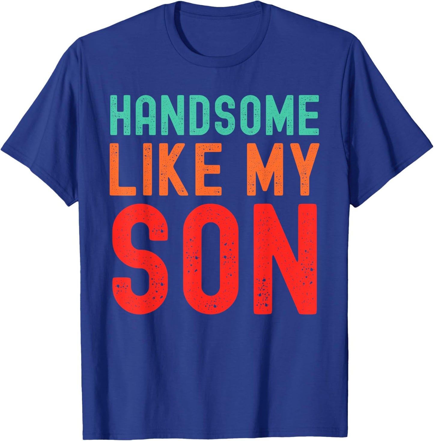 Handsome Like My Son Funny Dad Fathers Day Dad Joke T-Shirt - T-Shirt | Royal
