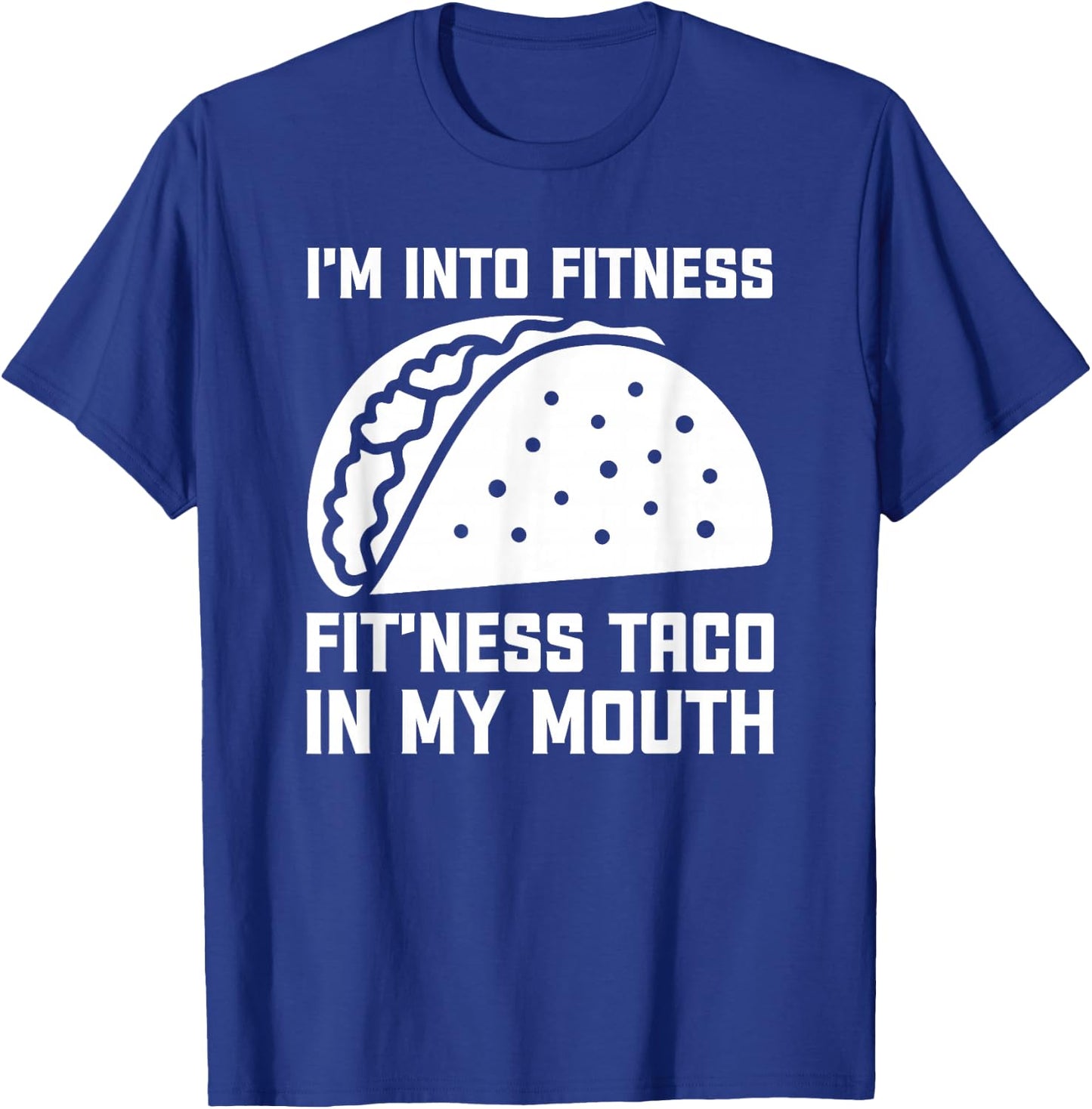 I'm Into Fit’ness Taco in My Mouth Funny Gym Taco T-Shirt - T-Shirt | Royal