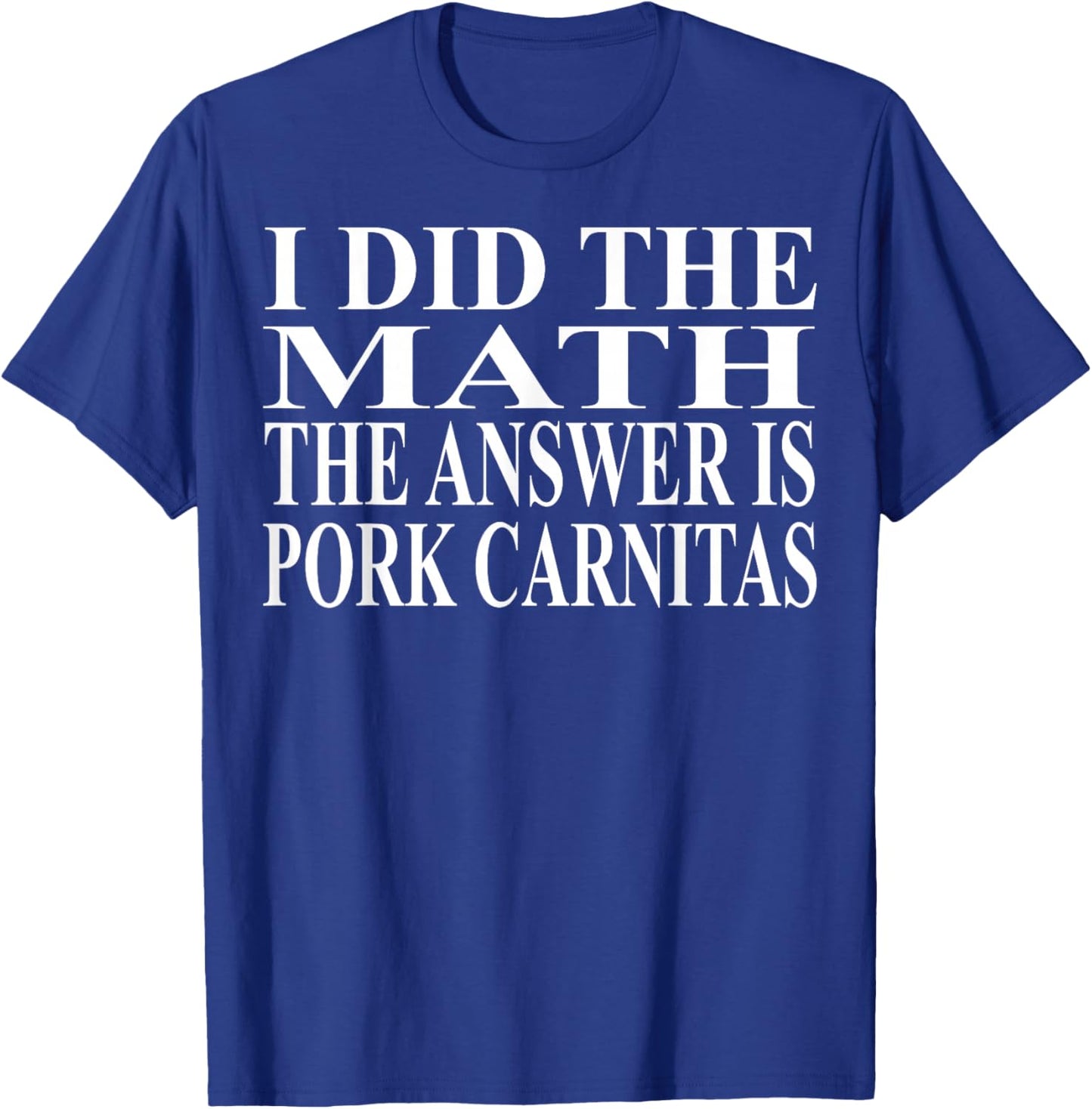 Pork Carnitas Apparel | Funny Amazing Food Lover Design T-Shirt - T-Shirt | Royal