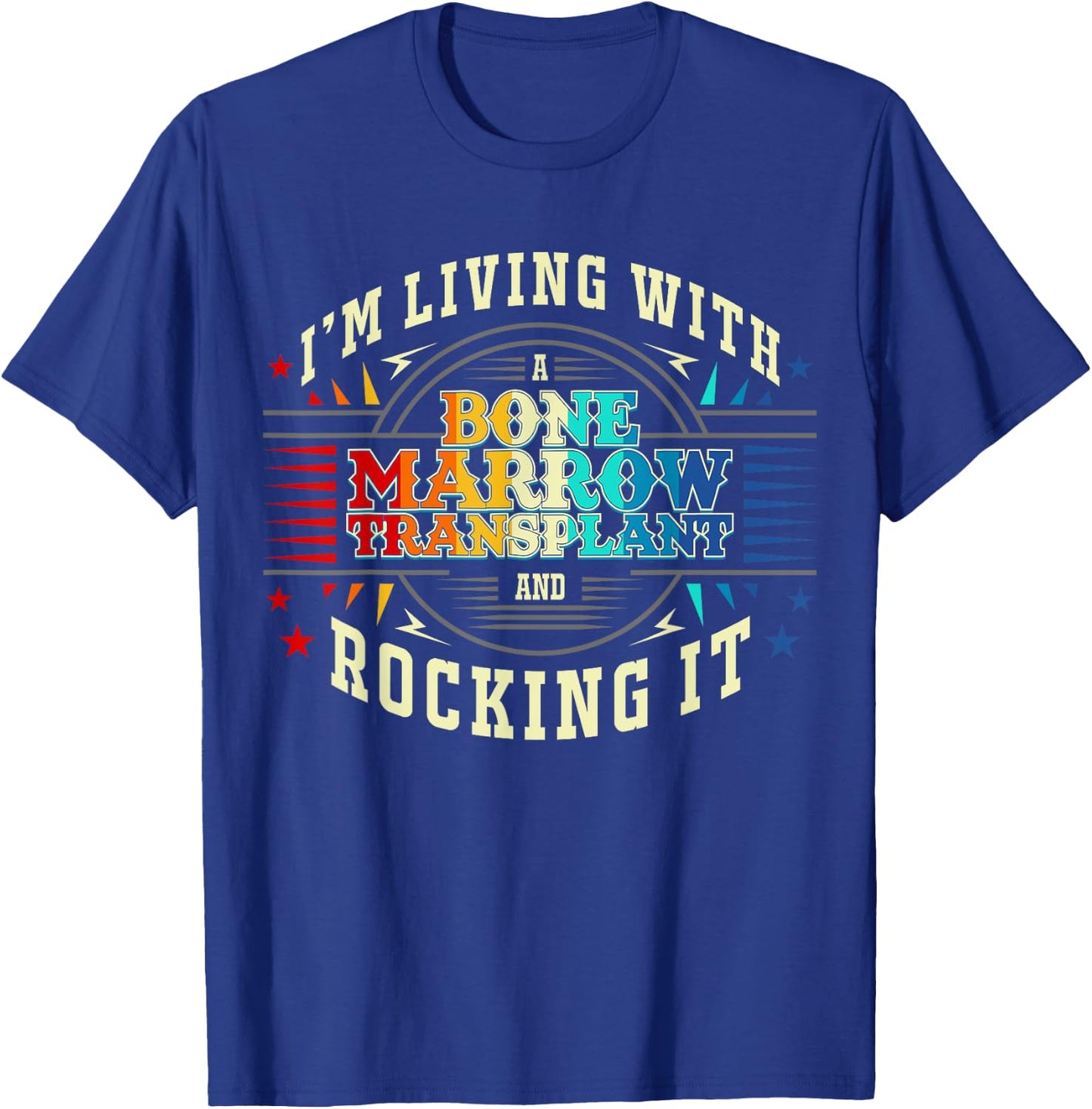 Bone Marrow Transplant And Rocking It T-Shirt - T-Shirt | Royal