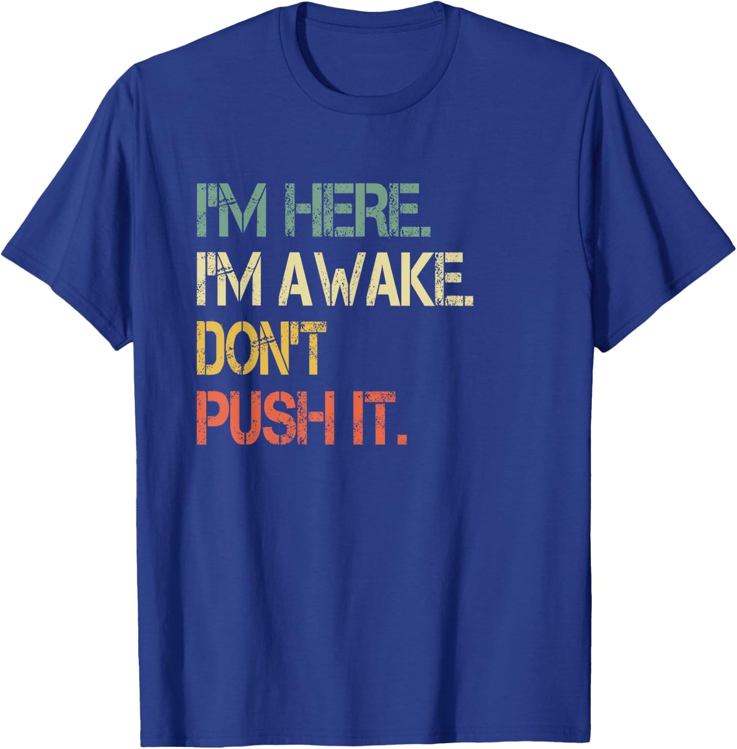 Funny Teen Saying I'm Here I'm Awake Don't Push It Sarcastic T-Shirt - T-Shirt | Royal