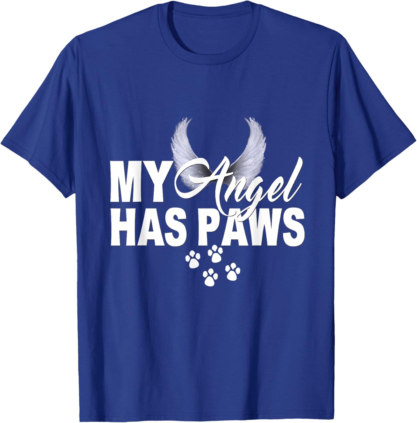 My Angel Has Paws Shirt Love Pet Memorial Cat Dog Mom Dad Men Women Kids T-Shirt - T-Shirt | Royal