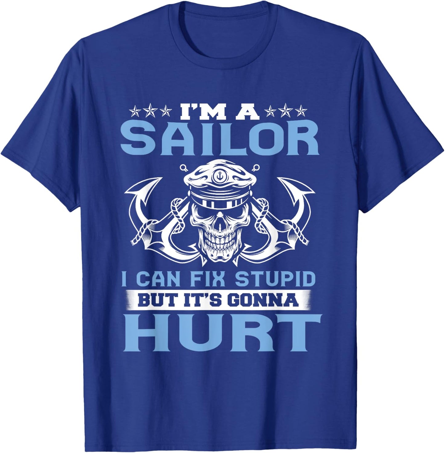 I'm A Sailor I Can Fix Stupid But It's Gonna Hurt Funny T-Shirt - T-Shirt | Royal