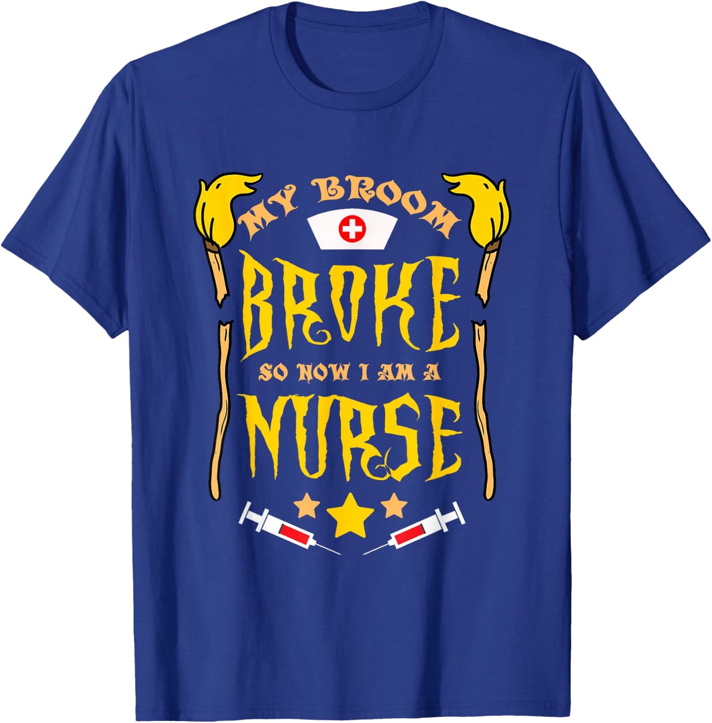 My Broom Broke So Now Im A Nurse T-Shirt - T-Shirt | Royal