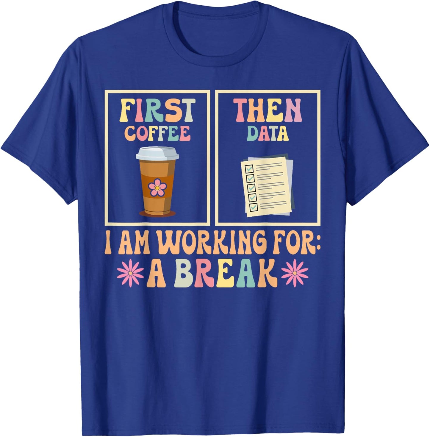 Funny SPED Teacher Special Education First Coffee Then Data T-Shirt - T-Shirt | Royal