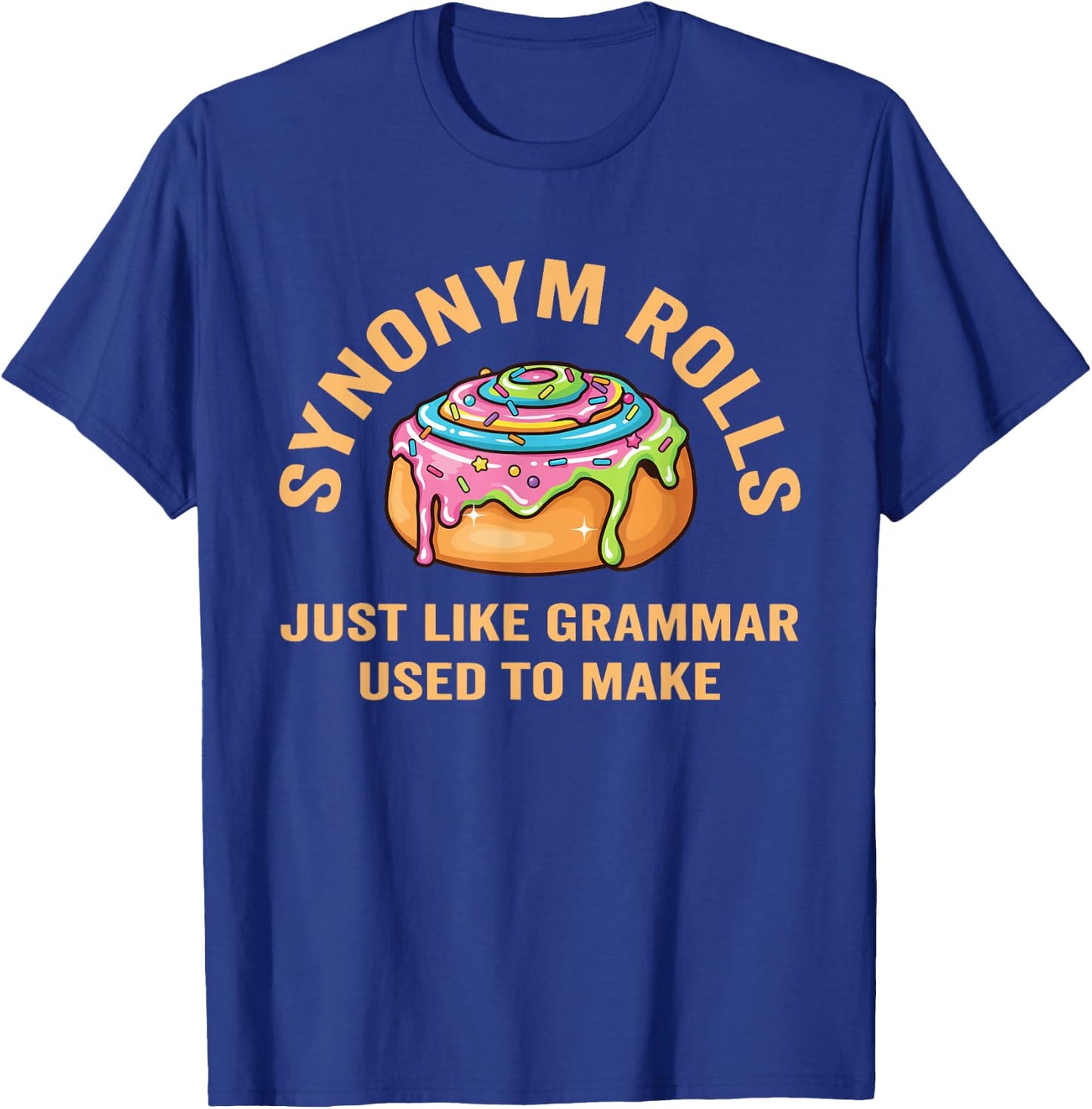 Funny Synonym Rolls Joke Cinnamon Rolls Grammar Pun Teacher T-Shirt - T-Shirt | Royal