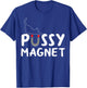 Pussy Magnet Funny Adult Cat Lovers Gift Women T-Shirt - T-Shirt | Royal
