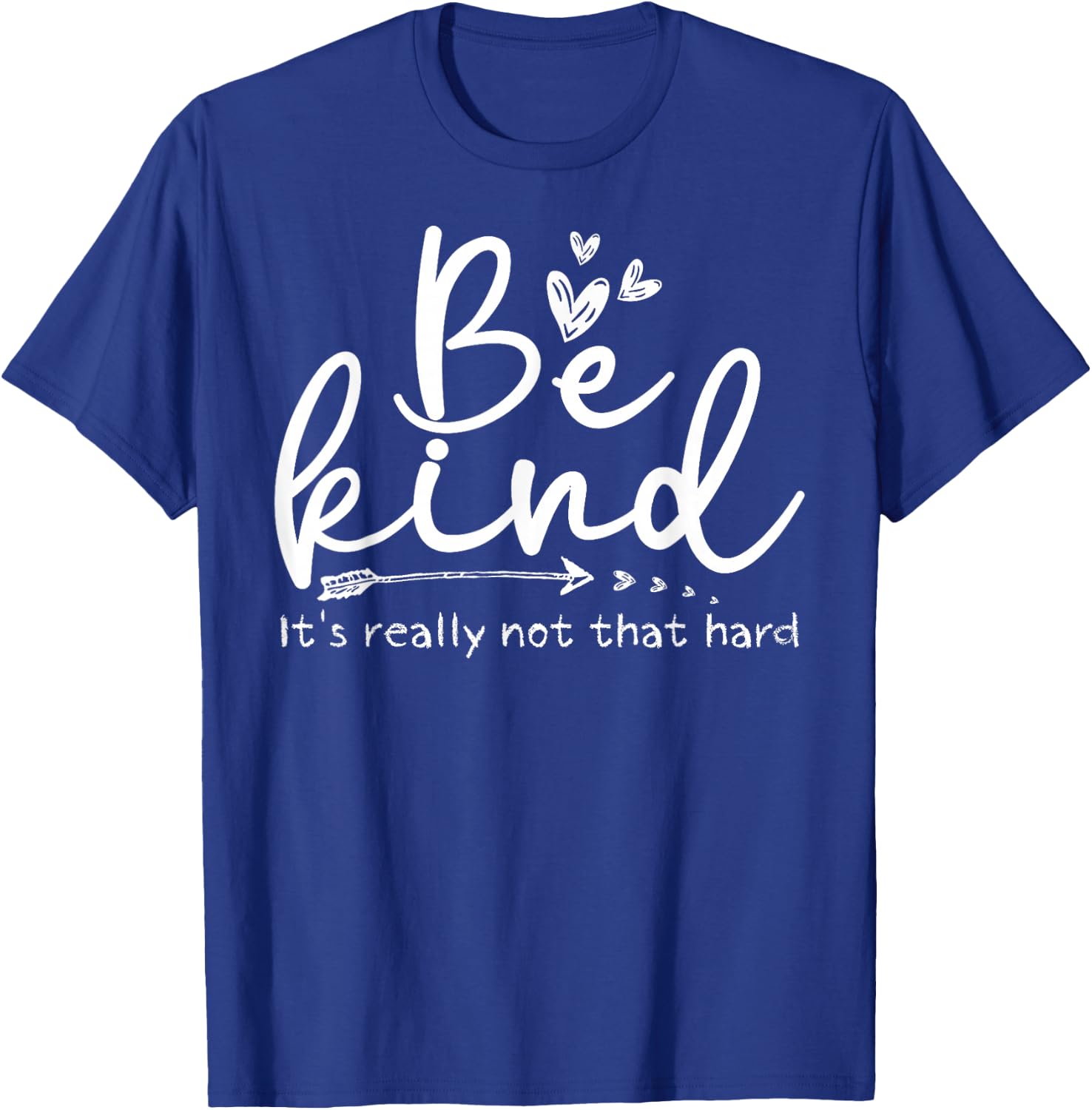 Be Kind It's Really Not That Hard Motivational Inspirational T-Shirt - T-Shirt | Royal