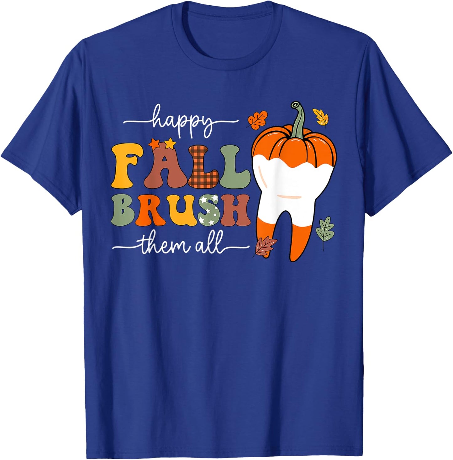 Happy Fall Brush Them All Pumpkin Dental Crew Thanksgiving T-Shirt - T-Shirt | Royal