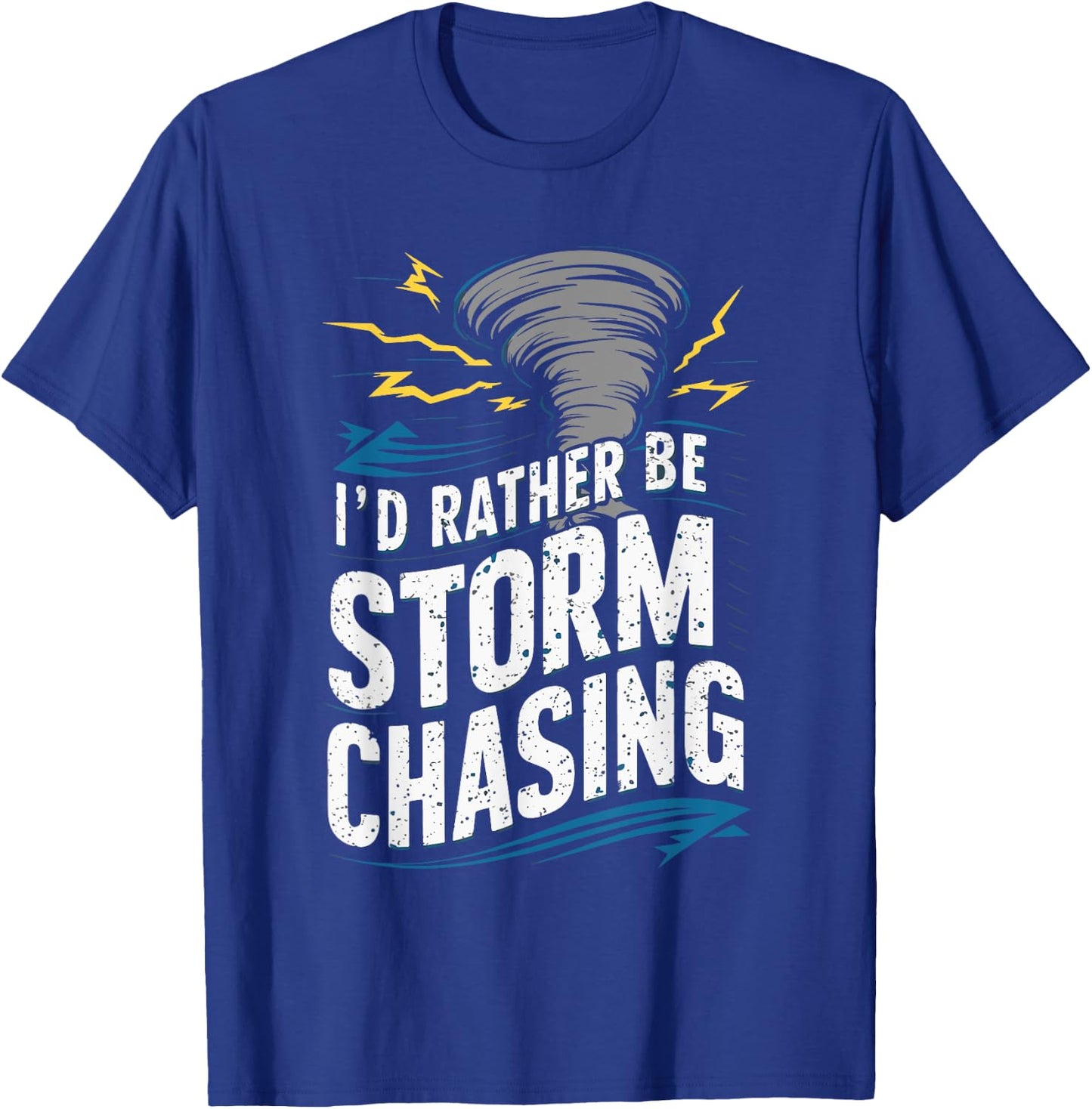 I'd rather be Storm Chasing Tornado Storm Chaser T-Shirt - T-Shirt | Royal