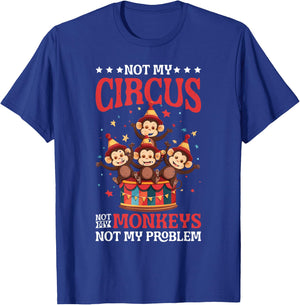 Not My Circus Not My Monkeys Not My Problem T-Shirt - T-Shirt | Royal