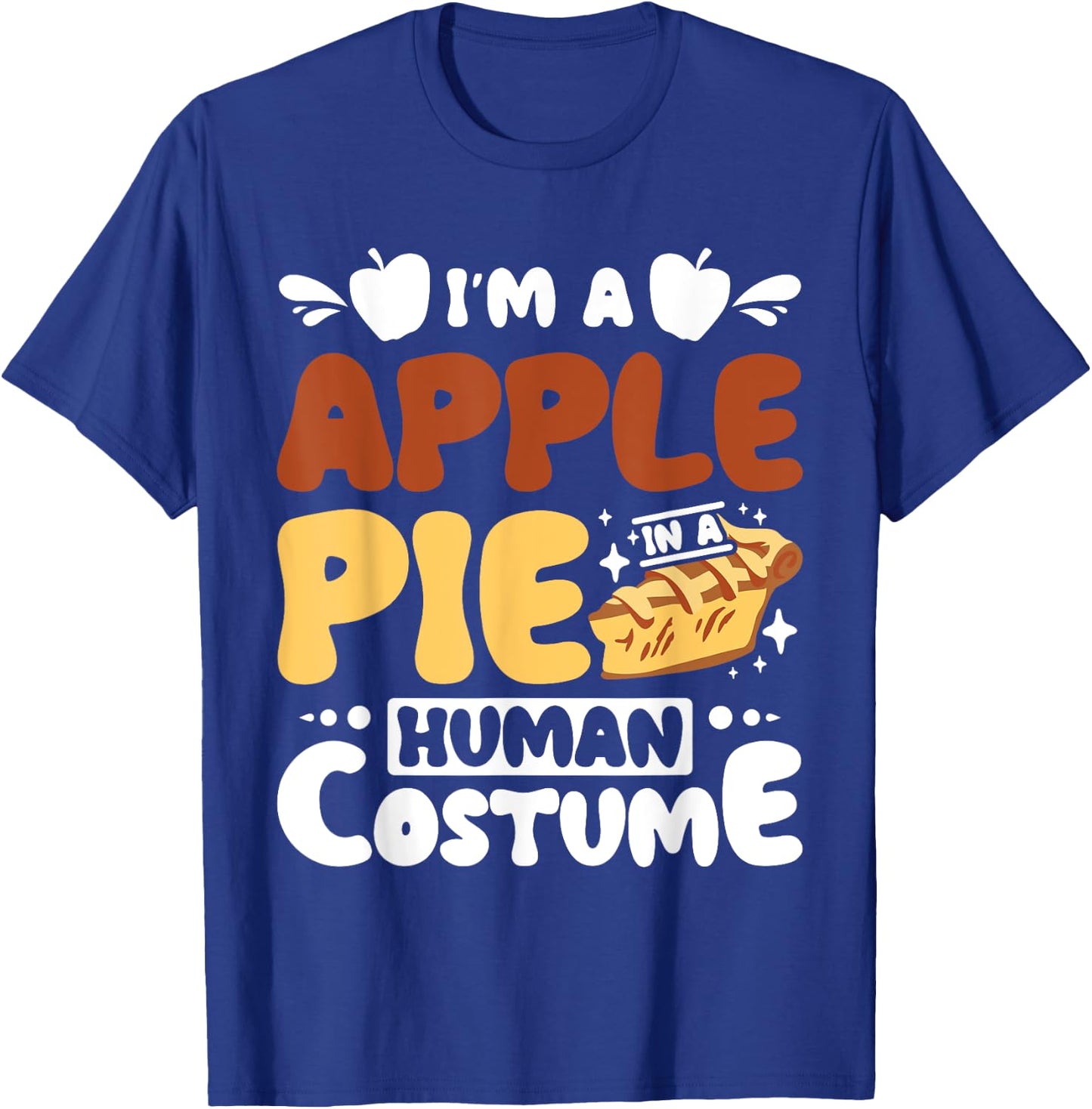 I'm a apple pie in a human costume T-Shirt - T-Shirt | Royal