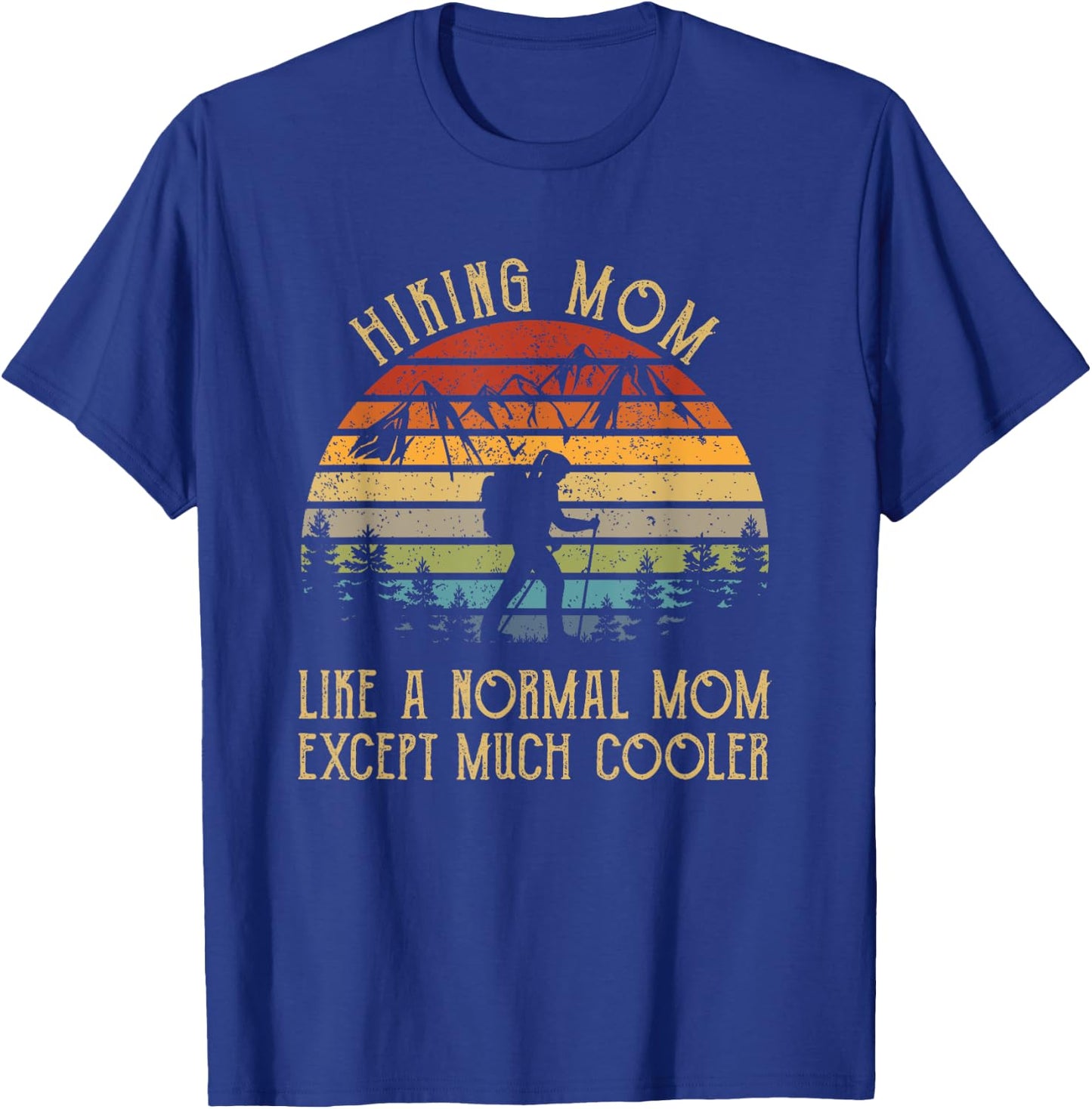 Hiking Mom Like A Normal Mom Hiker Women Gift Vintage Funny T-Shirt - T-Shirt | Royal