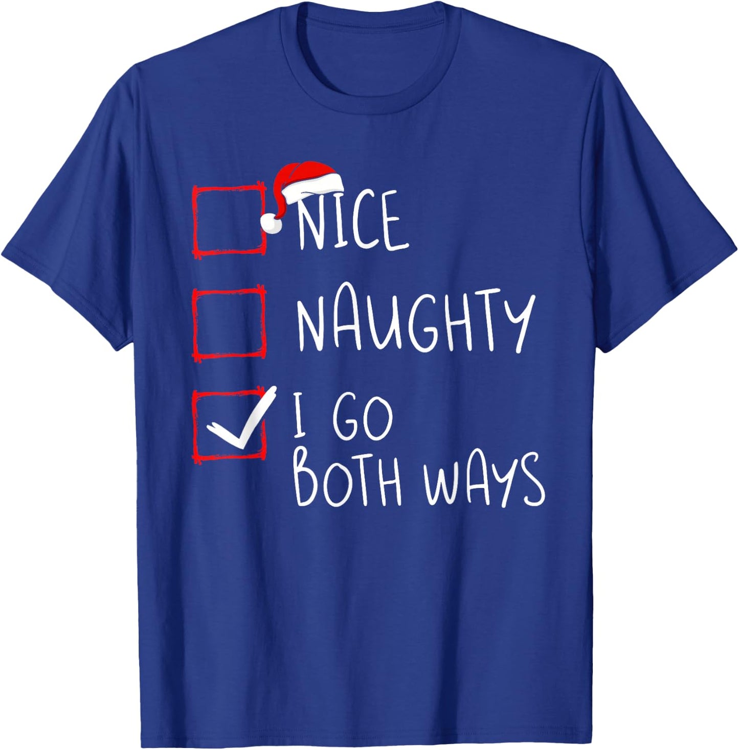 Nice Naughty I Go Both Ways Christmas List Xmas Santa Claus T-Shirt - T-Shirt | Royal