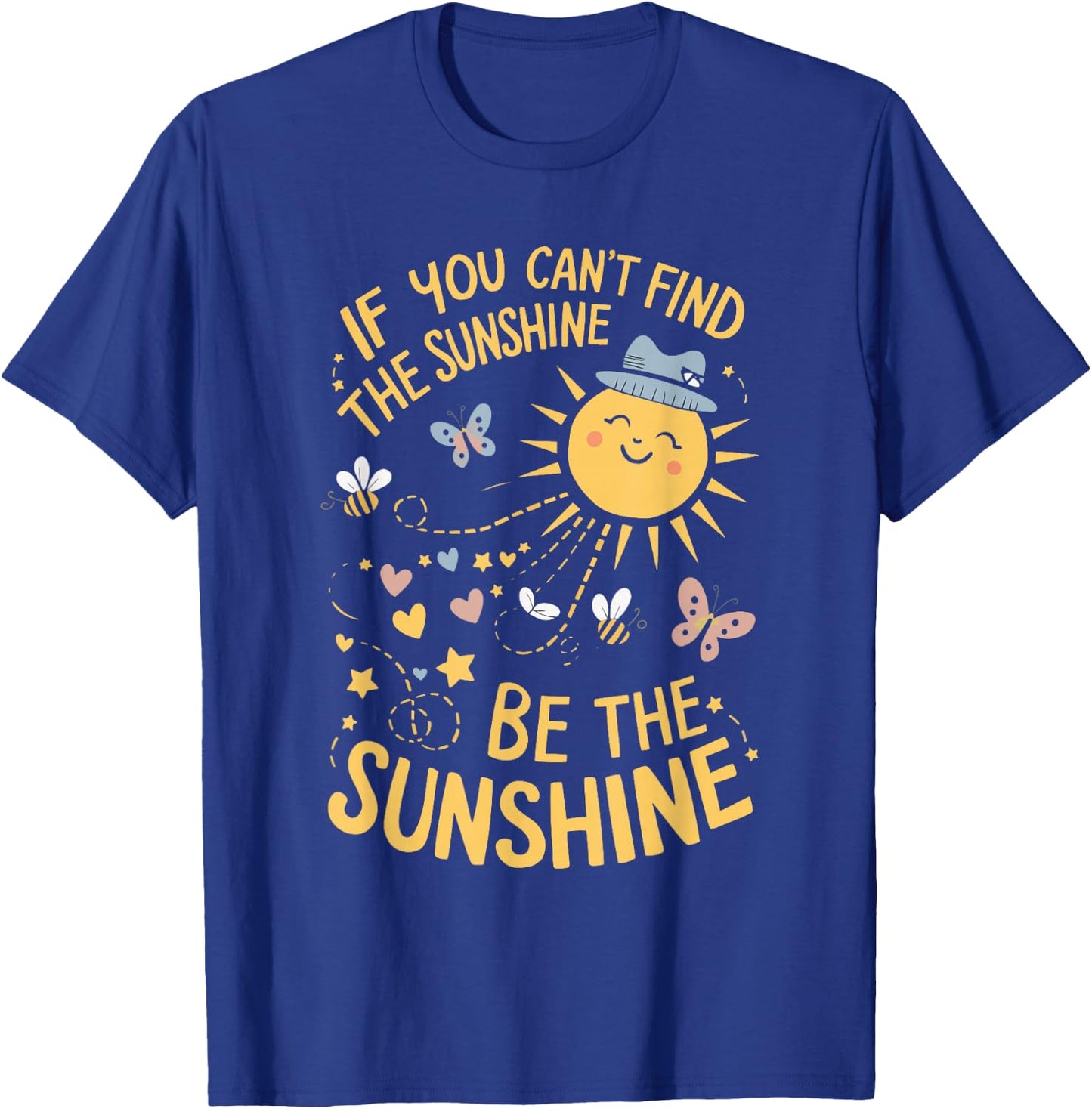 If You Can't Find The Sunshine Be The Sunshine T-Shirt - T-Shirt | Royal