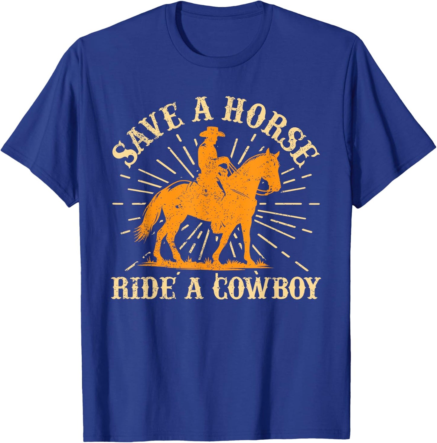 Save A Horse - Ride A Cowboy Rodeo Cowboy T-Shirt - T-Shirt | Royal