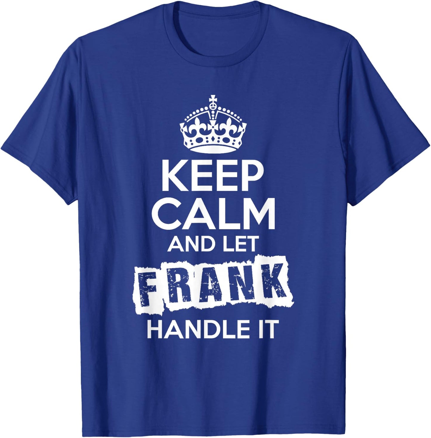 Frank Keep Calm and Let Frank Handle It T-Shirt - T-Shirt | Royal