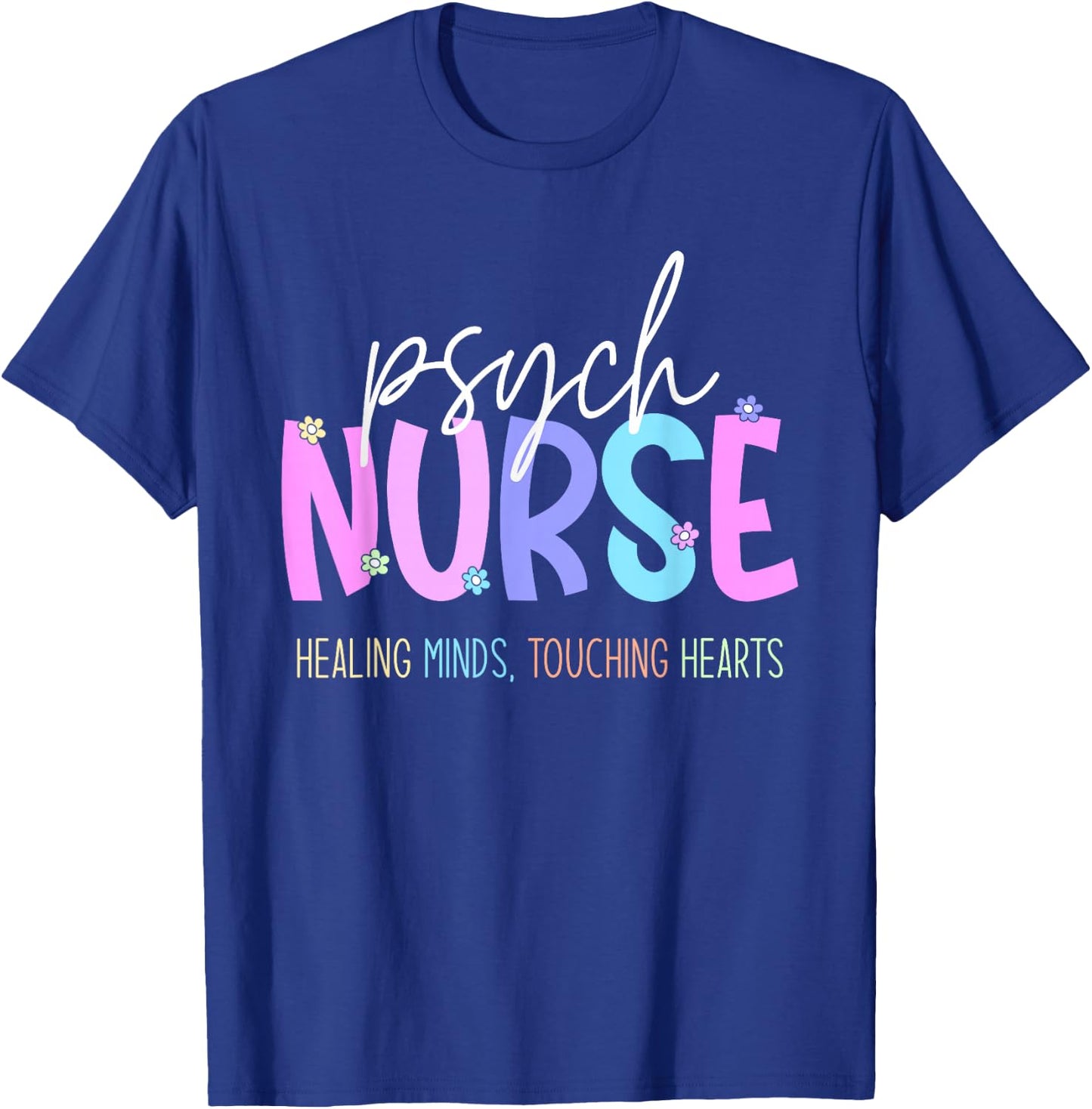 Psych Nurse: Healing Minds Touching Hearts Psychiatry Nurses T-Shirt - T-Shirt | Royal