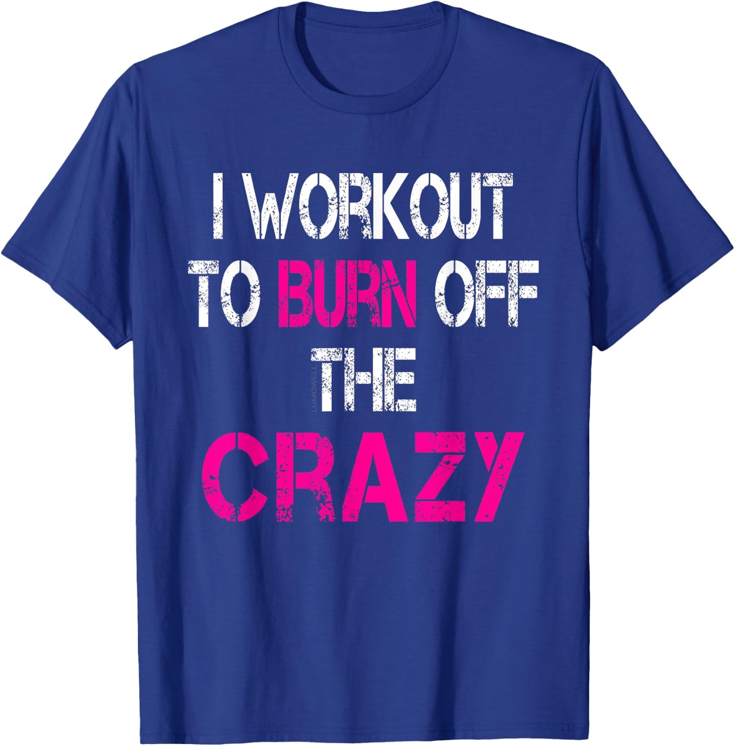 I Workout to burn off the Crazy Shirt T-Shirt - T-Shirt | Royal
