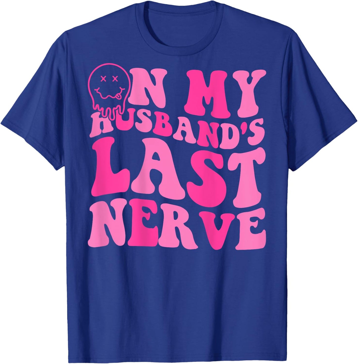 On My Husband's Last Nerve Funny Women (On back) T-Shirt - T-Shirt | Royal