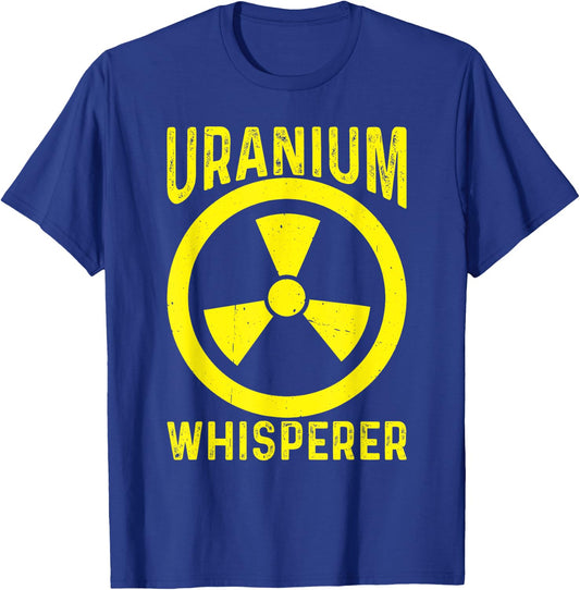 Uranium Whisperer Nuclear Engineer T-Shirt - T-Shirt | Royal