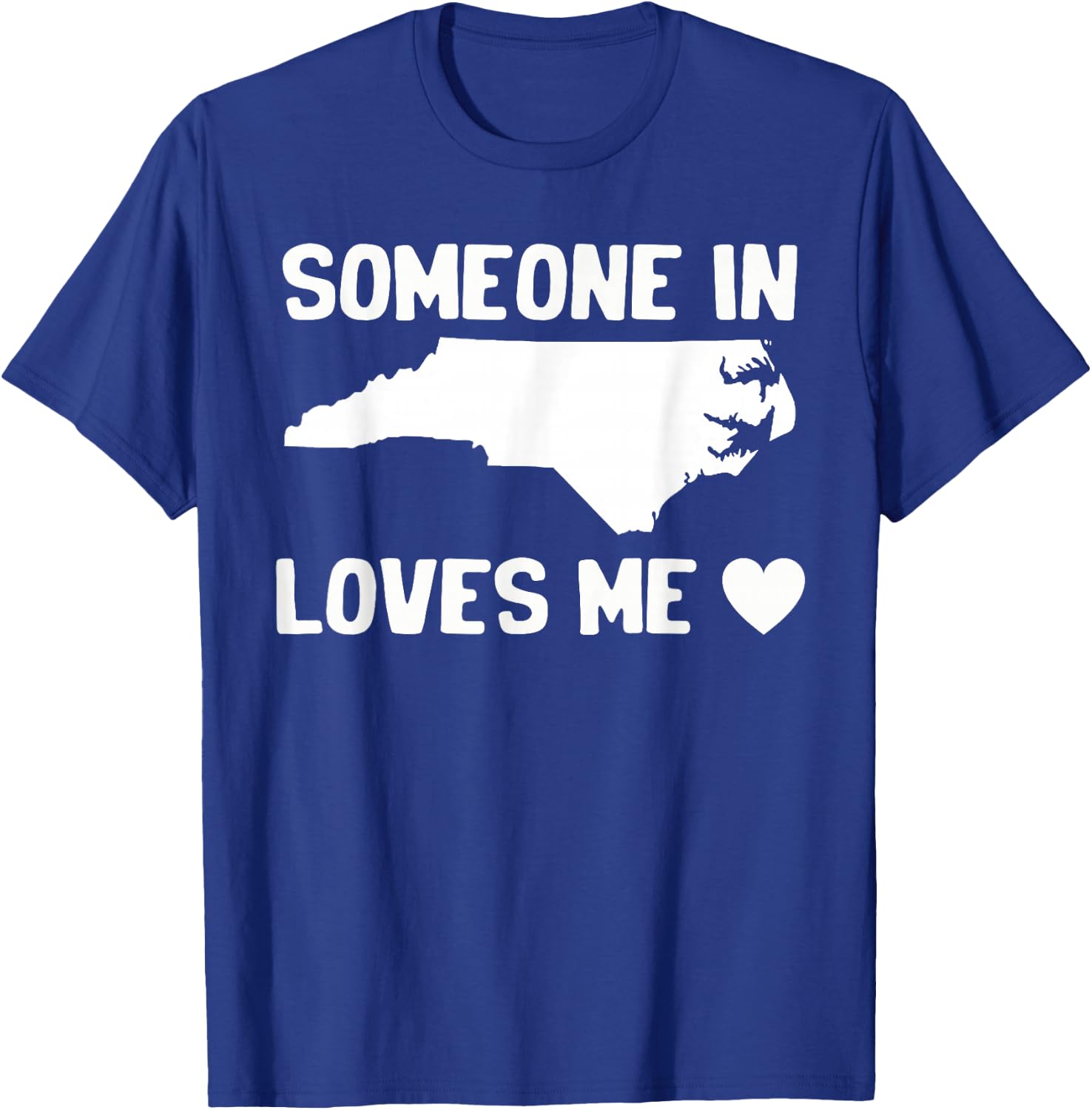 Someone In North Carolina Loves Me T-Shirt - T-Shirt | Royal