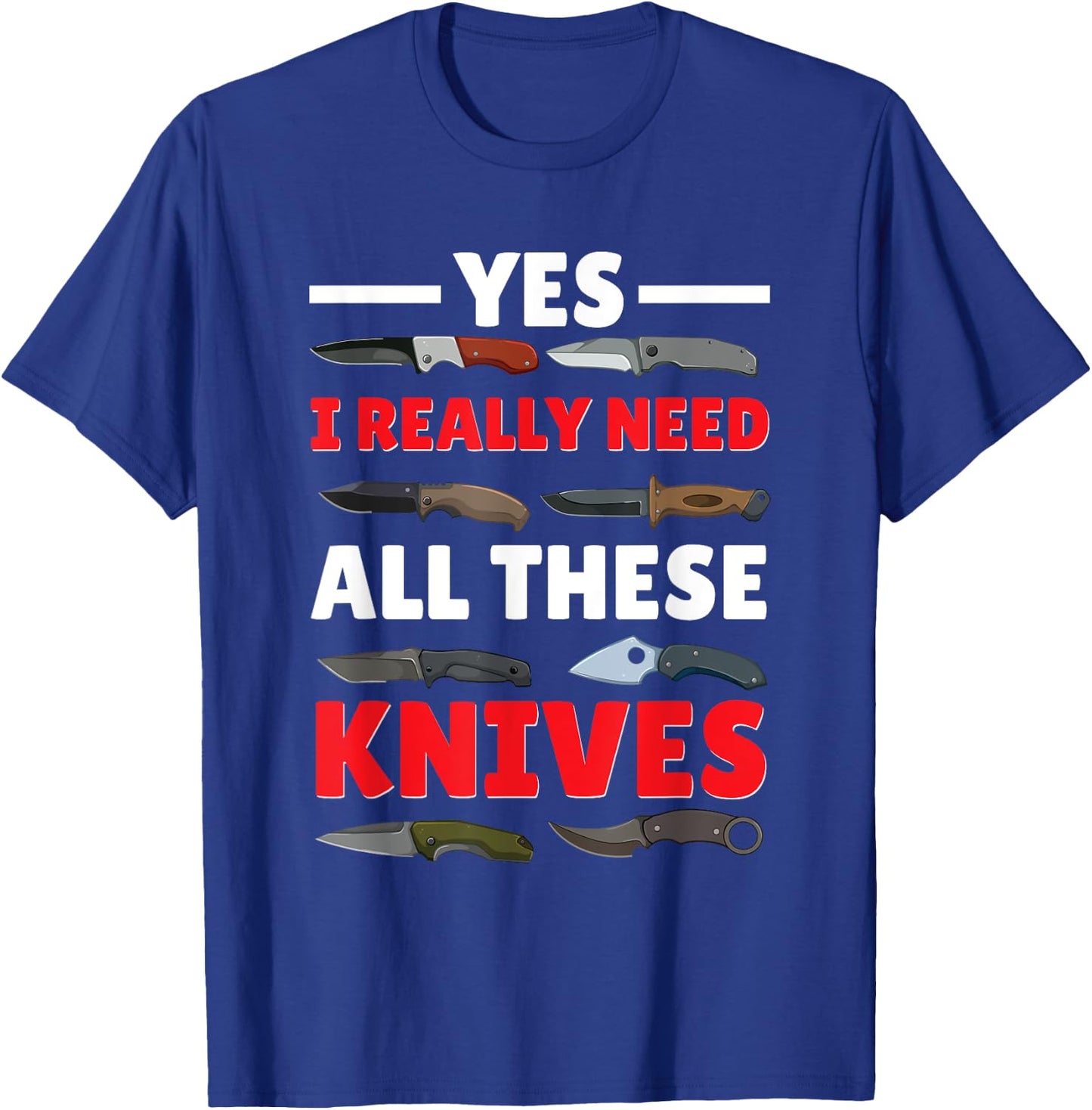 Yes I Really Do Need All These Knives Pocket Knife Collector T-Shirt - T-Shirt | Royal