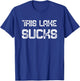 This Lake Sucks - Funny Fishing Lover Fish Humor Slogan T-Shirt - T-Shirt | Royal