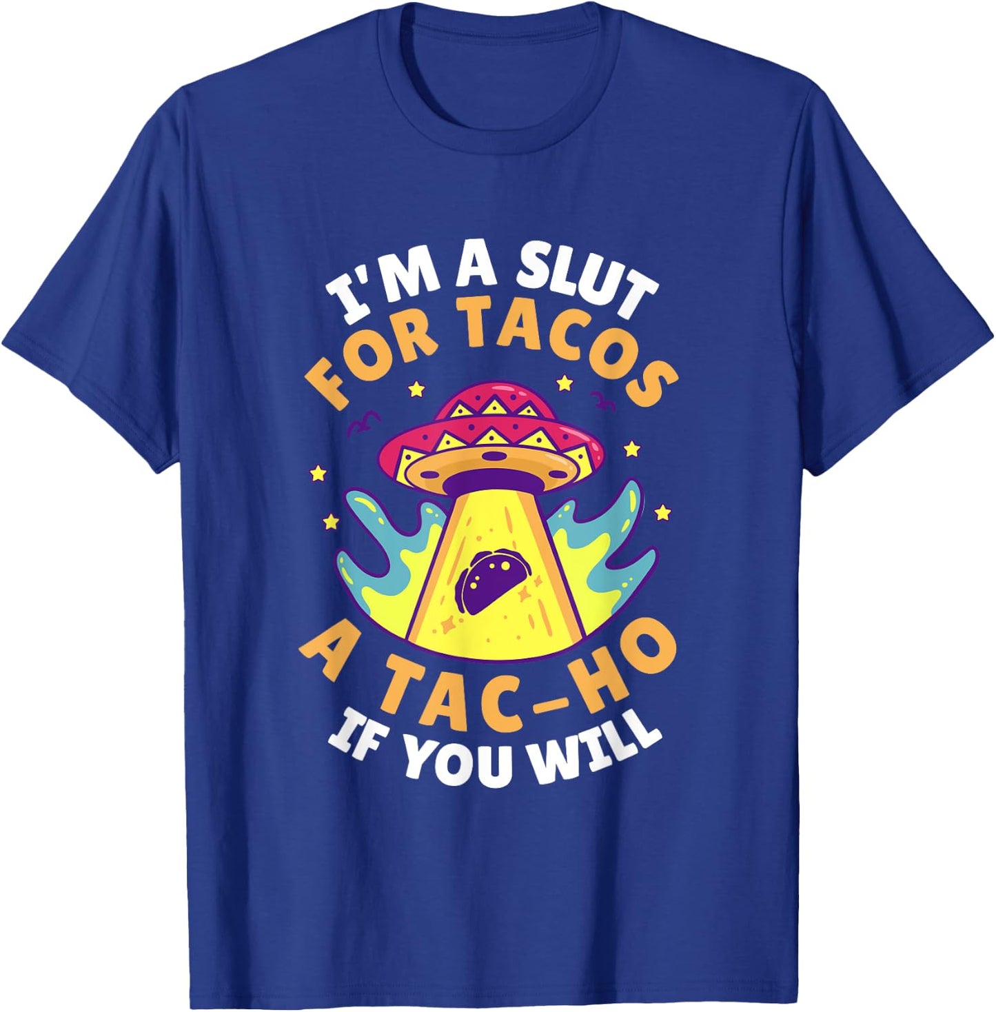 I'm Slut For Tacos A TacHo If You Will Mexican Taco Foodies T-Shirt - T-Shirt | Royal