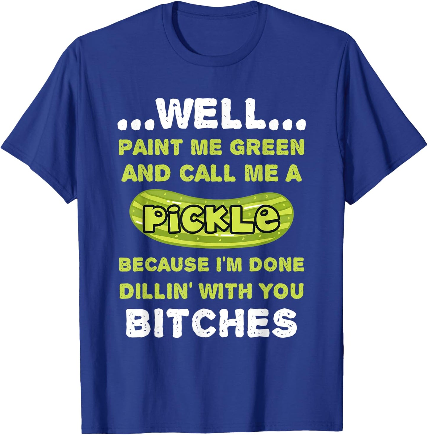 Well Paint Me Green And Call Me A Pickle Funny Pickle T-Shirt - T-Shirt | Royal