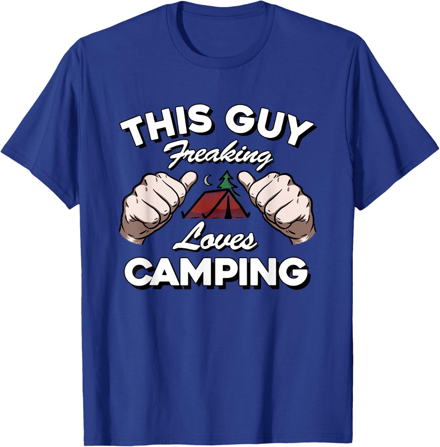 "This Guy Freaking Loves Camping" Funny Happy Camper T Shirt T-Shirt - T-Shirt | Royal