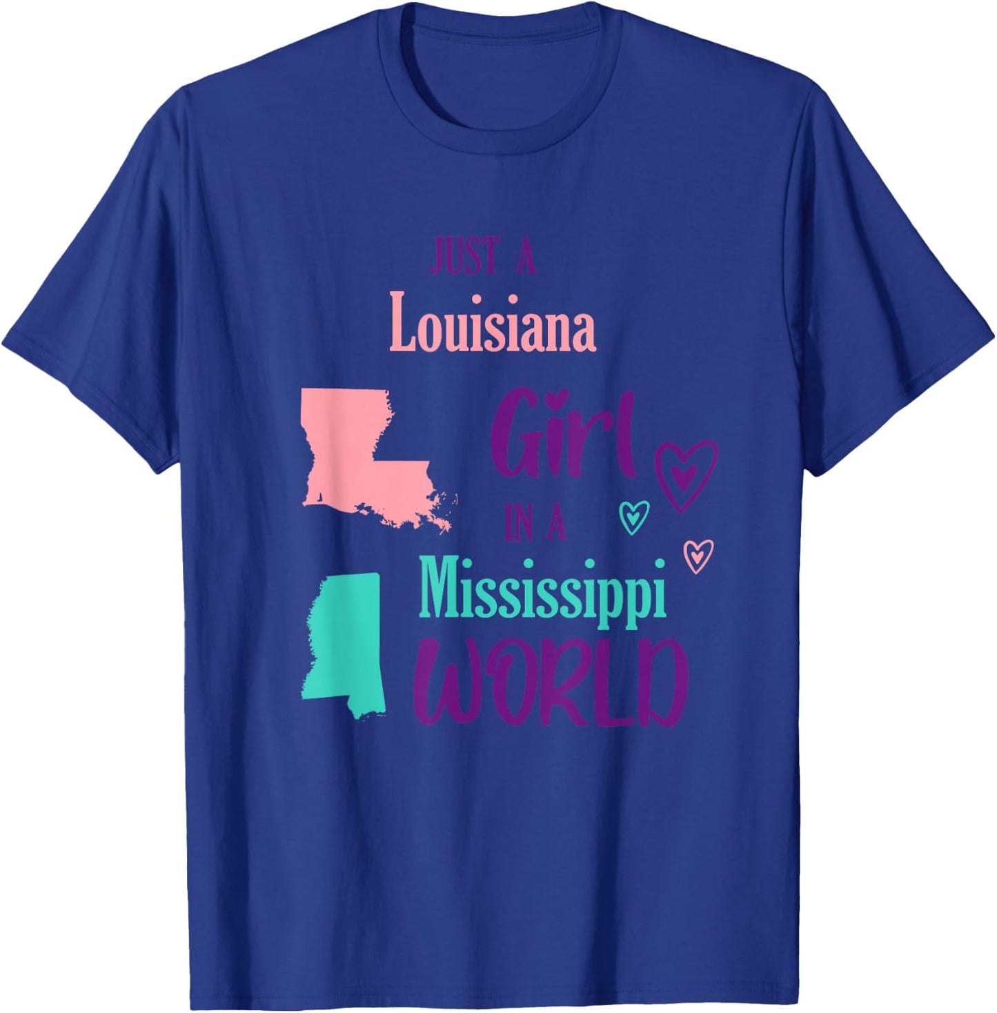 Proud Girl Just a Louisiana girl in a Mississippi World T-Shirt - T-Shirt | Royal