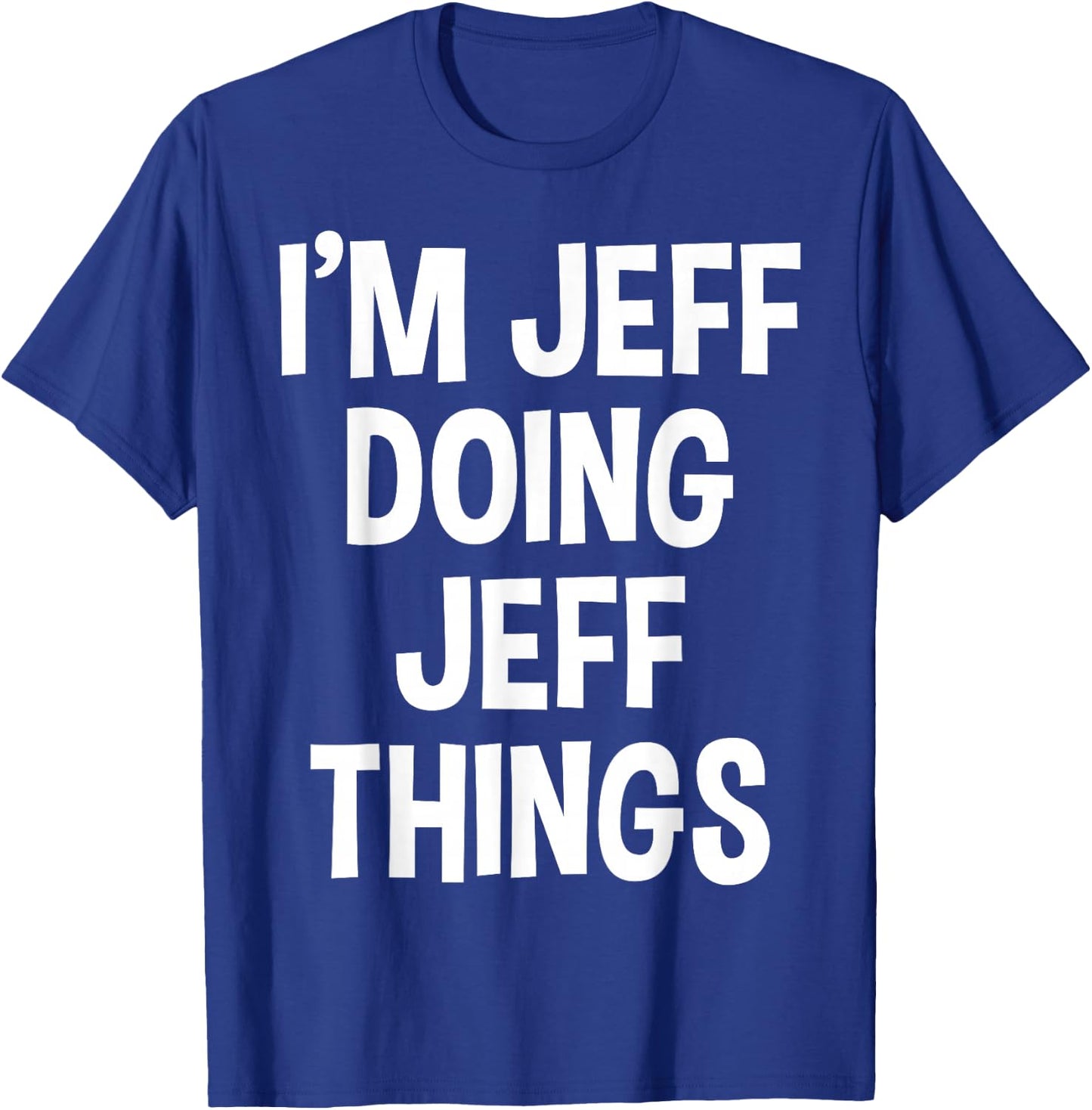 I'm Jeff Doing Jeff Things Funny Saying T-Shirt - T-Shirt | Royal