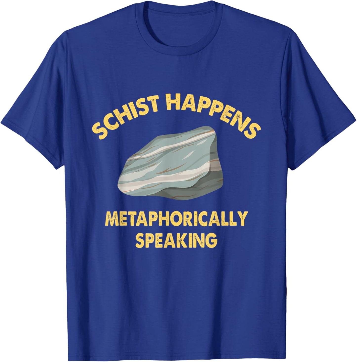 Schist Happens - Rock Collector Geology Geologist Geode T-Shirt - T-Shirt | Royal