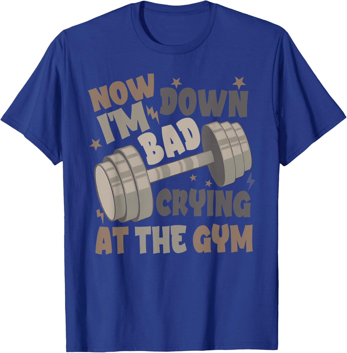 Funny Now I'm Down Bad Crying At The Gym T-Shirt - T-Shirt | Royal