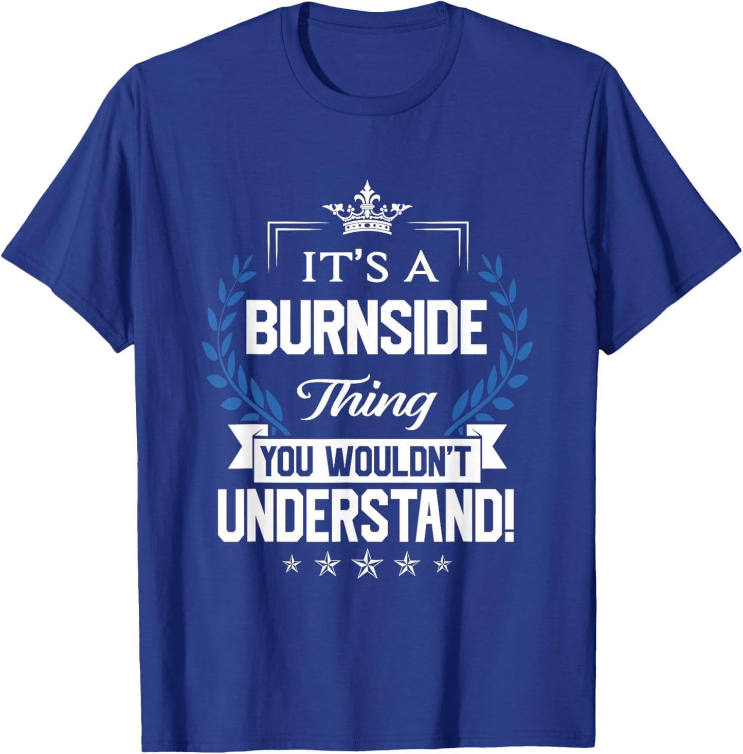 Burnside Name - Burnside Thing Name You Wouldn't Understand T-Shirt - T-Shirt | Royal