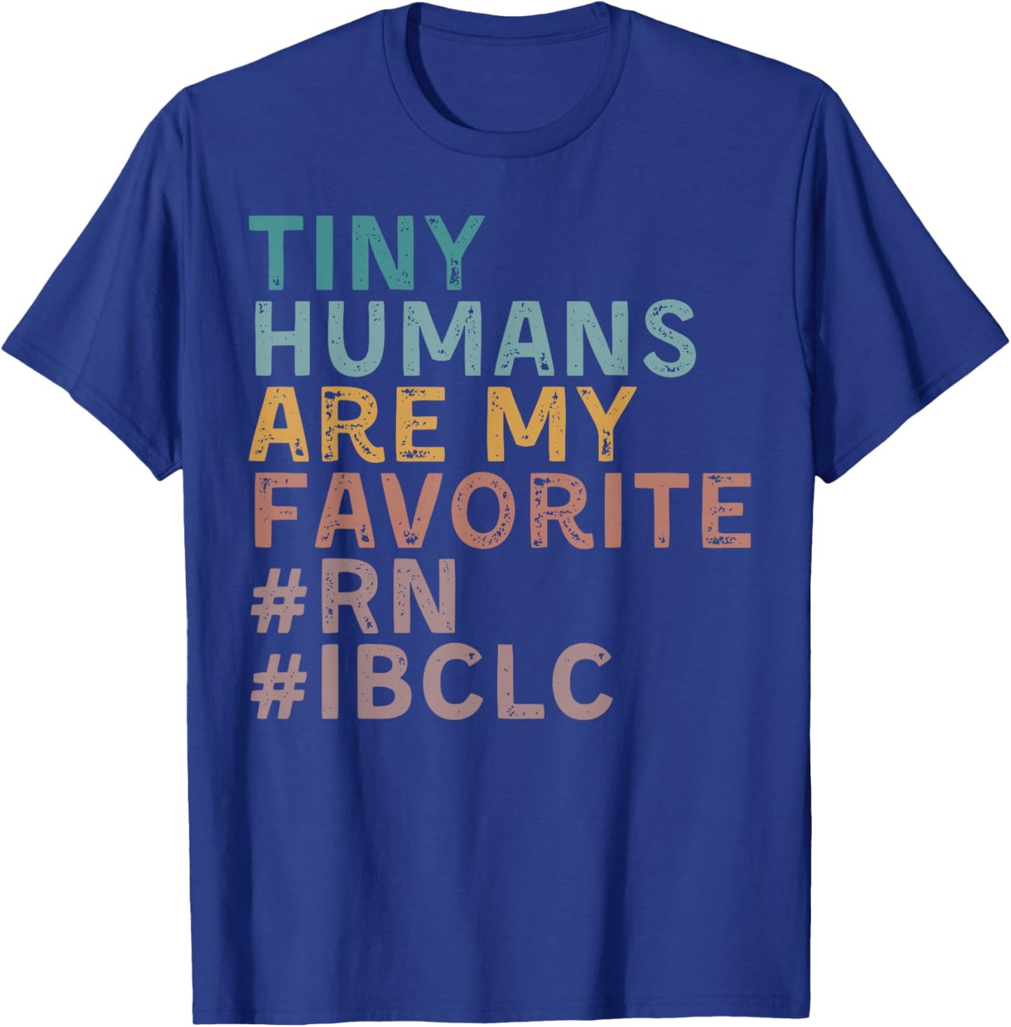 Retro Tiny Human Are My Favorite RN IBCLC Lactation Nurse , Small, Black T-Shirt - T-Shirt | Royal