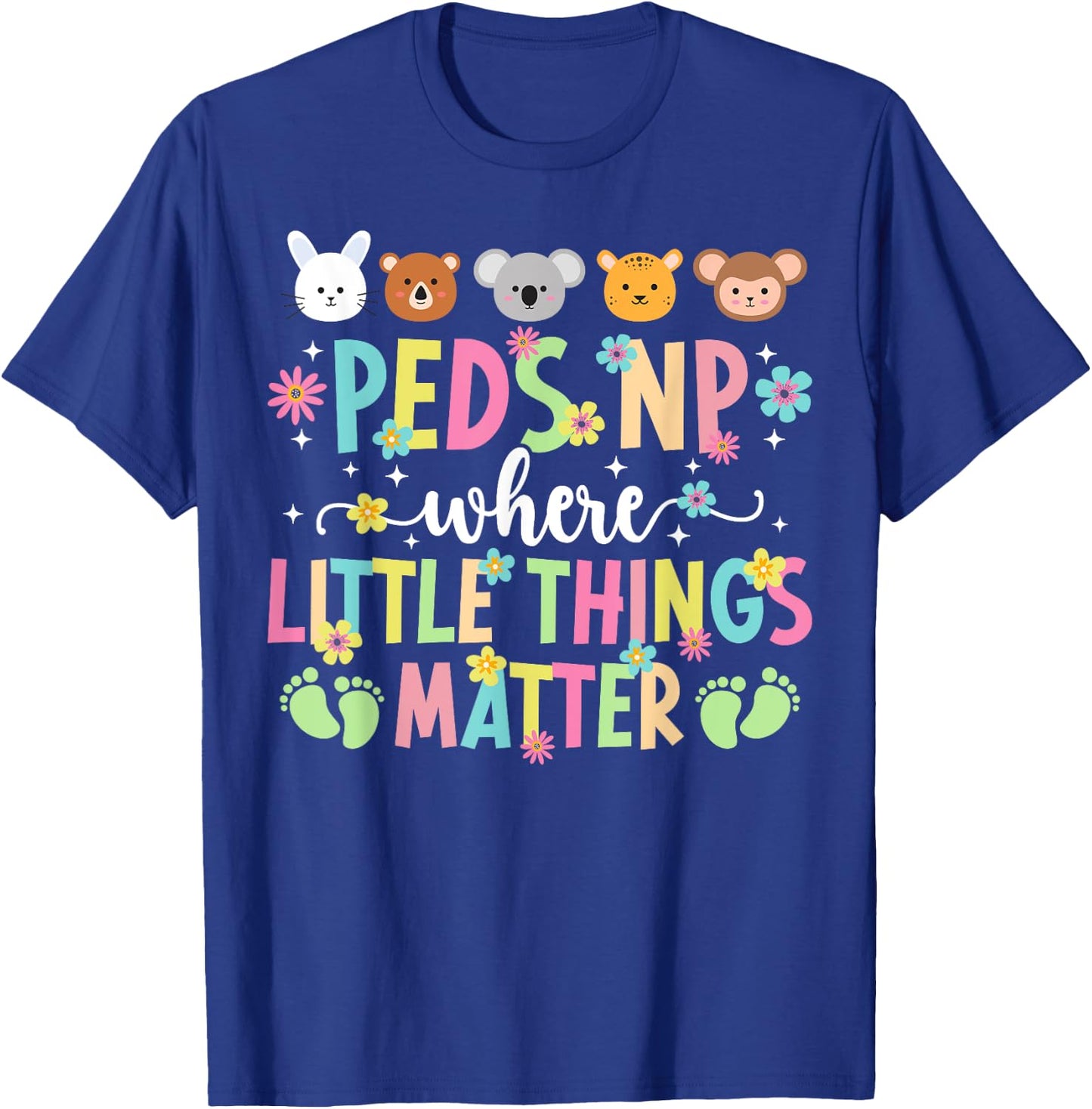 Peds NP Little Things Matter Pediatric Nurse Practitioner T-Shirt - T-Shirt | Royal