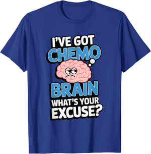 I've Got Chemo Brain What's Your Excuse T-Shirt - T-Shirt | Royal