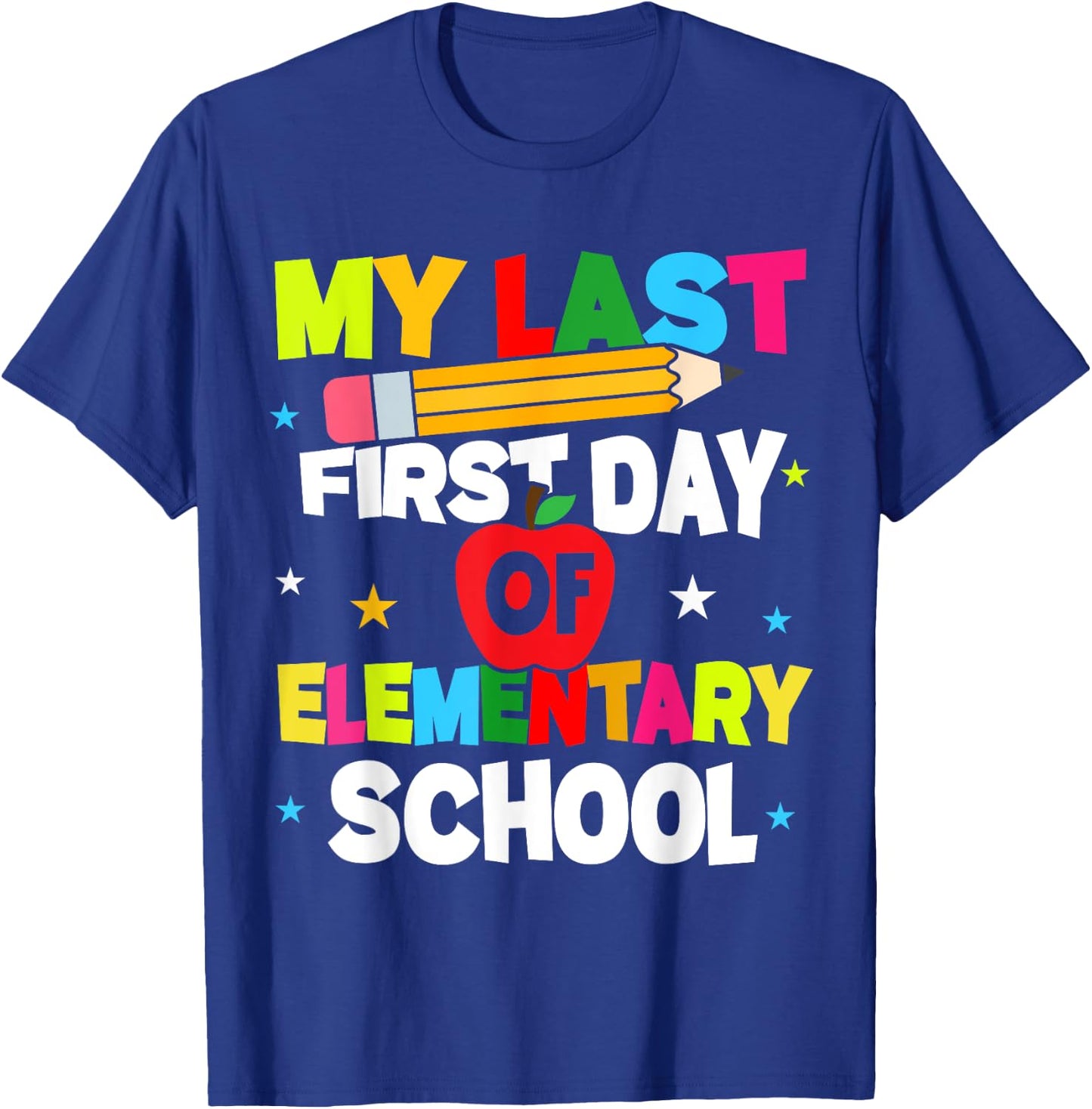 My Last First Day Of Elementary School Funny Teacher Student T-Shirt - T-Shirt | Royal