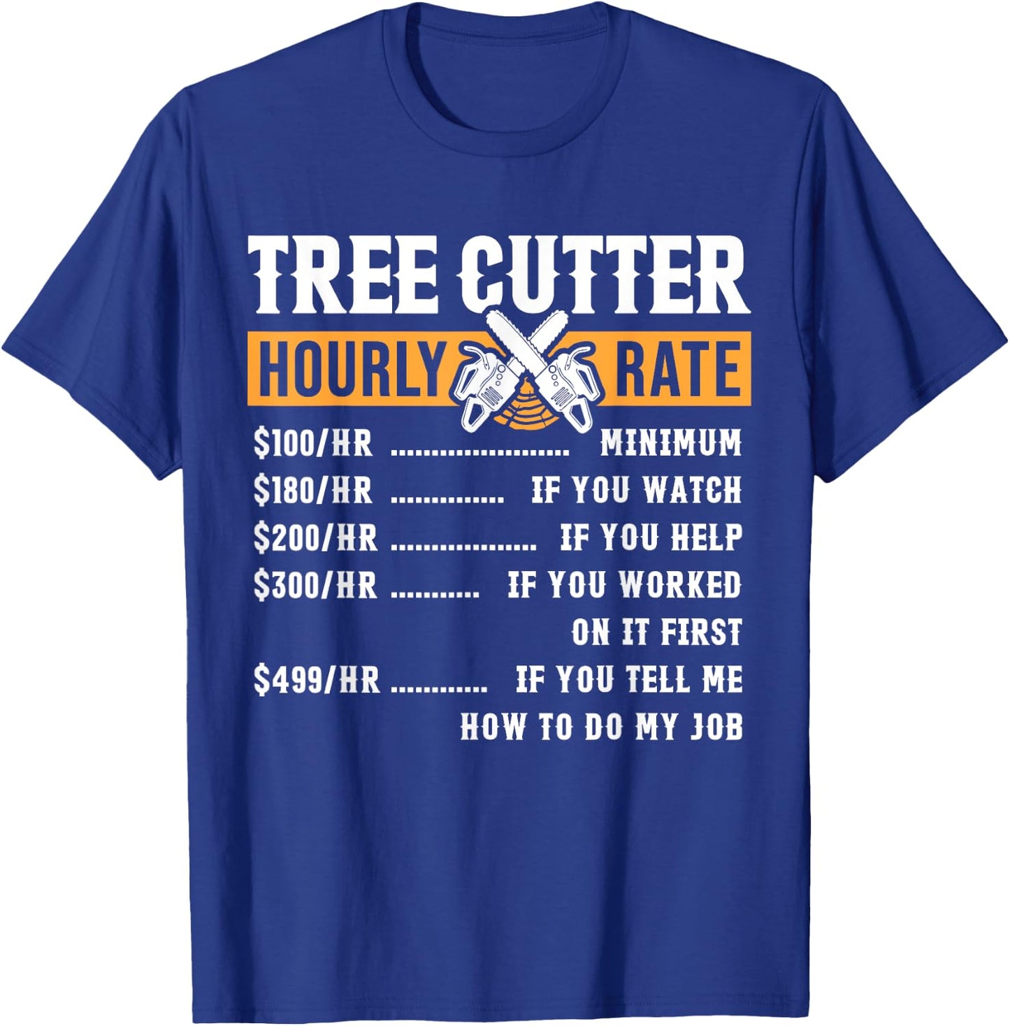 Tree Cutter Hourly Rate Arborist Funny T-Shirt - T-Shirt | Royal