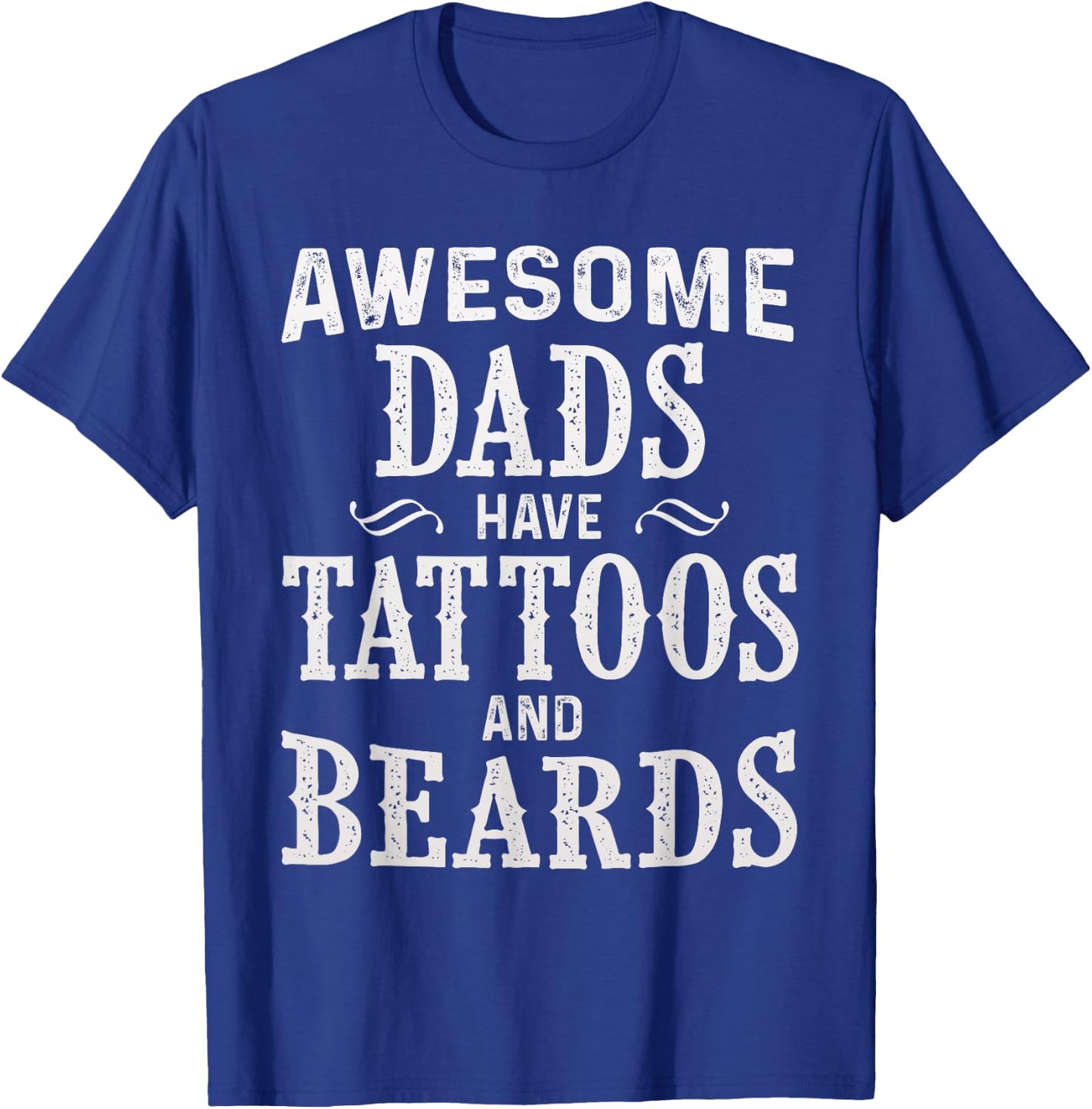 Awesome Dads Have Tattoos and Beards Fathers Day T-Shirt - T-Shirt | Royal