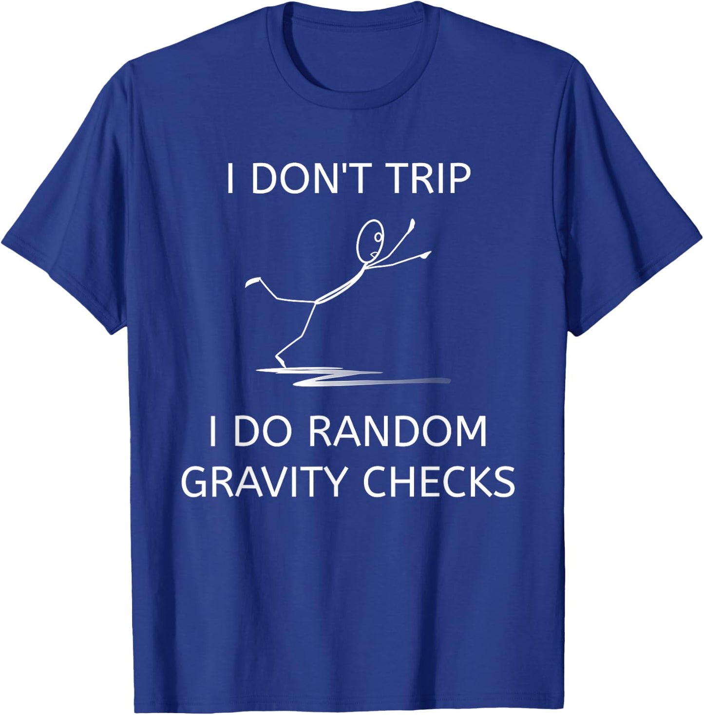 I Don't Trip I Do Random Gravity Checks Funny Clumsy Klutz T-Shirt - T-Shirt | Royal