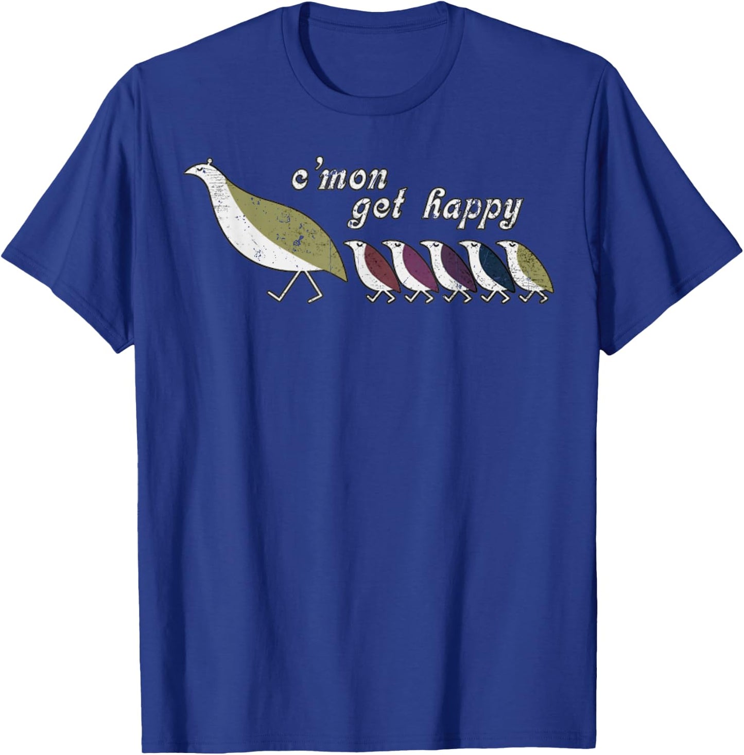 C'mon Get Happy Shirt Encouraging Positive Quote 7 T-Shirt - T-Shirt | Royal